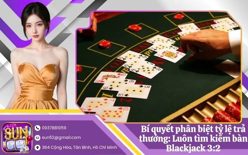 Bí quyết phân biệt tỷ lệ trả thưởng Luôn tìm kiếm bàn Blackjack 32
