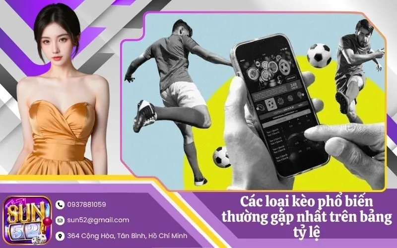 Các loại kèo phổ biến thường gặp nhất trên bảng tỷ lệ
