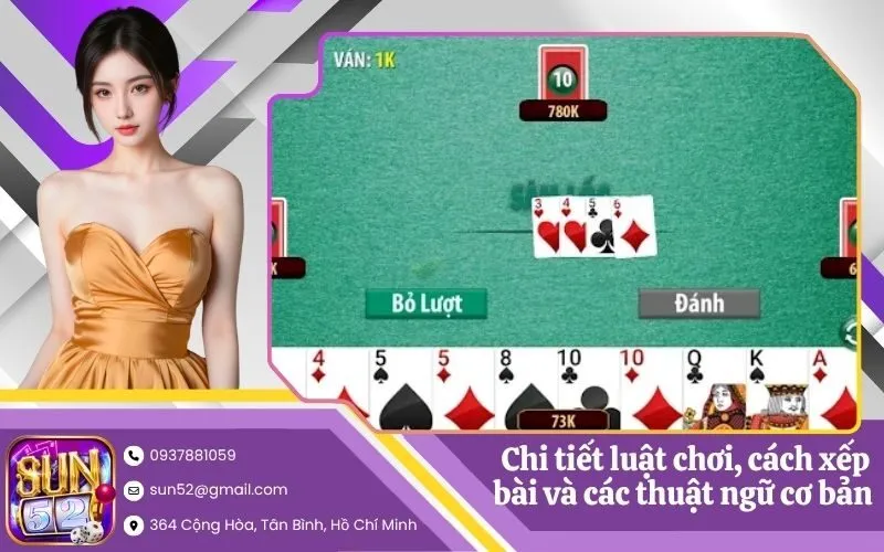 Chi tiết luật chơi, cách xếp bài và các thuật ngữ cơ bản trên bàn cược