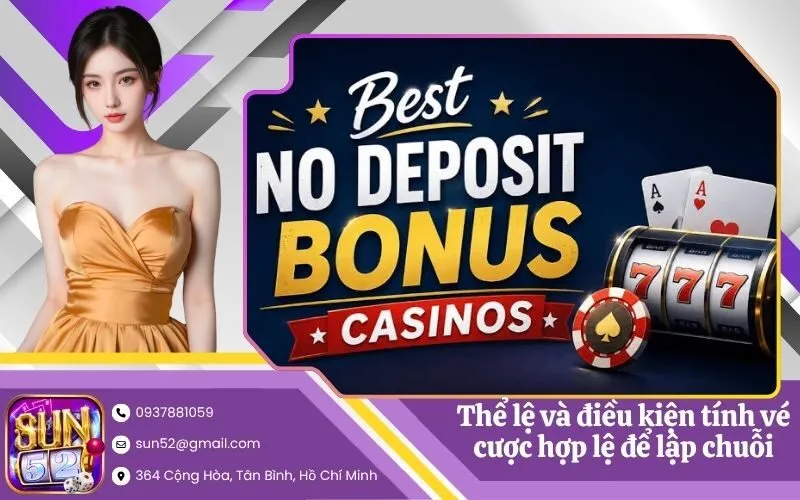 Chi tiết thể lệ và điều kiện tính vé cược hợp lệ để lập chuỗi