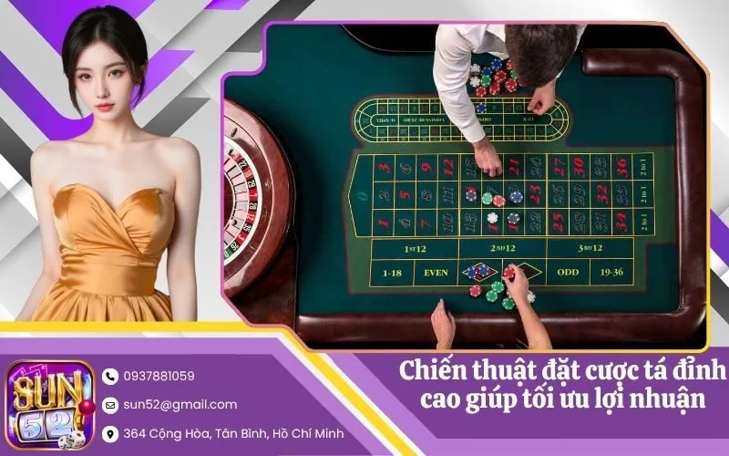 Chiến thuật đặt cược tá đỉnh cao giúp tối ưu lợi nhuận