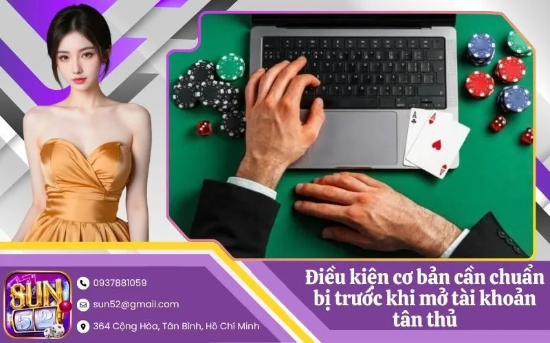 Điều kiện cơ bản cần chuẩn bị trước khi mở tài khoản tân thủ