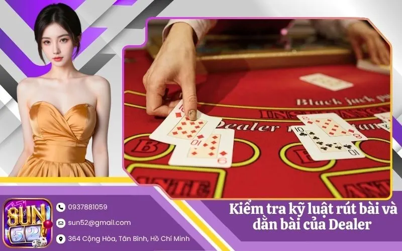 Kiểm tra kỹ luật rút bài và dằn bài của Dealer (nhà cái)