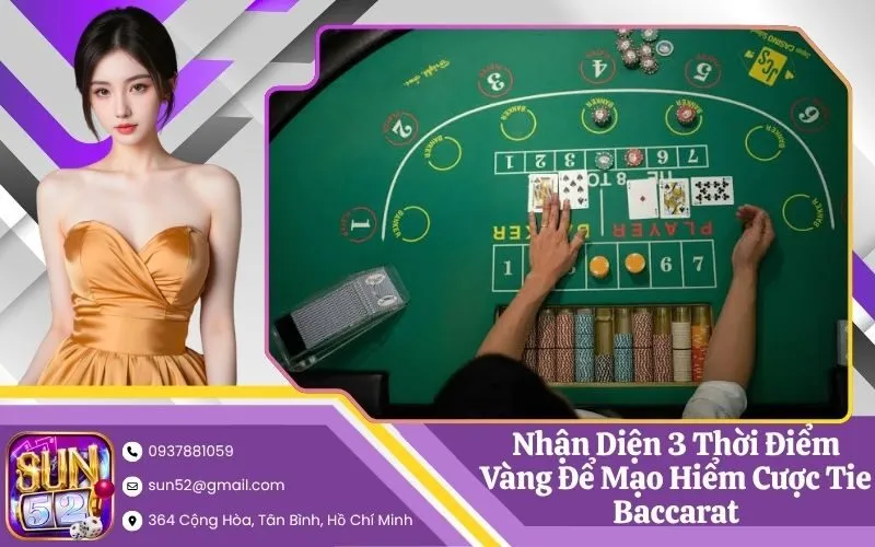 Nhận Diện 3 Thời Điểm Vàng Để Mạo Hiểm Cược Tie Baccarat