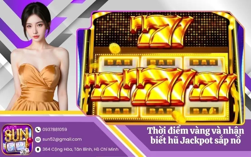 Thời điểm vàng và dấu hiệu nhận biết hũ Jackpot sắp nổ