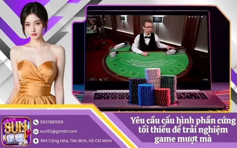 Yêu cầu cấu hình phần cứng tối thiểu để trải nghiệm game mượt mà